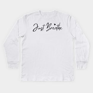 Just Breathe, Remember To Breathe. Kids Long Sleeve T-Shirt